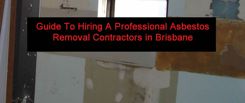 Guide To Hiring A Professional Asbestos Removal Contractors in Brisbane 